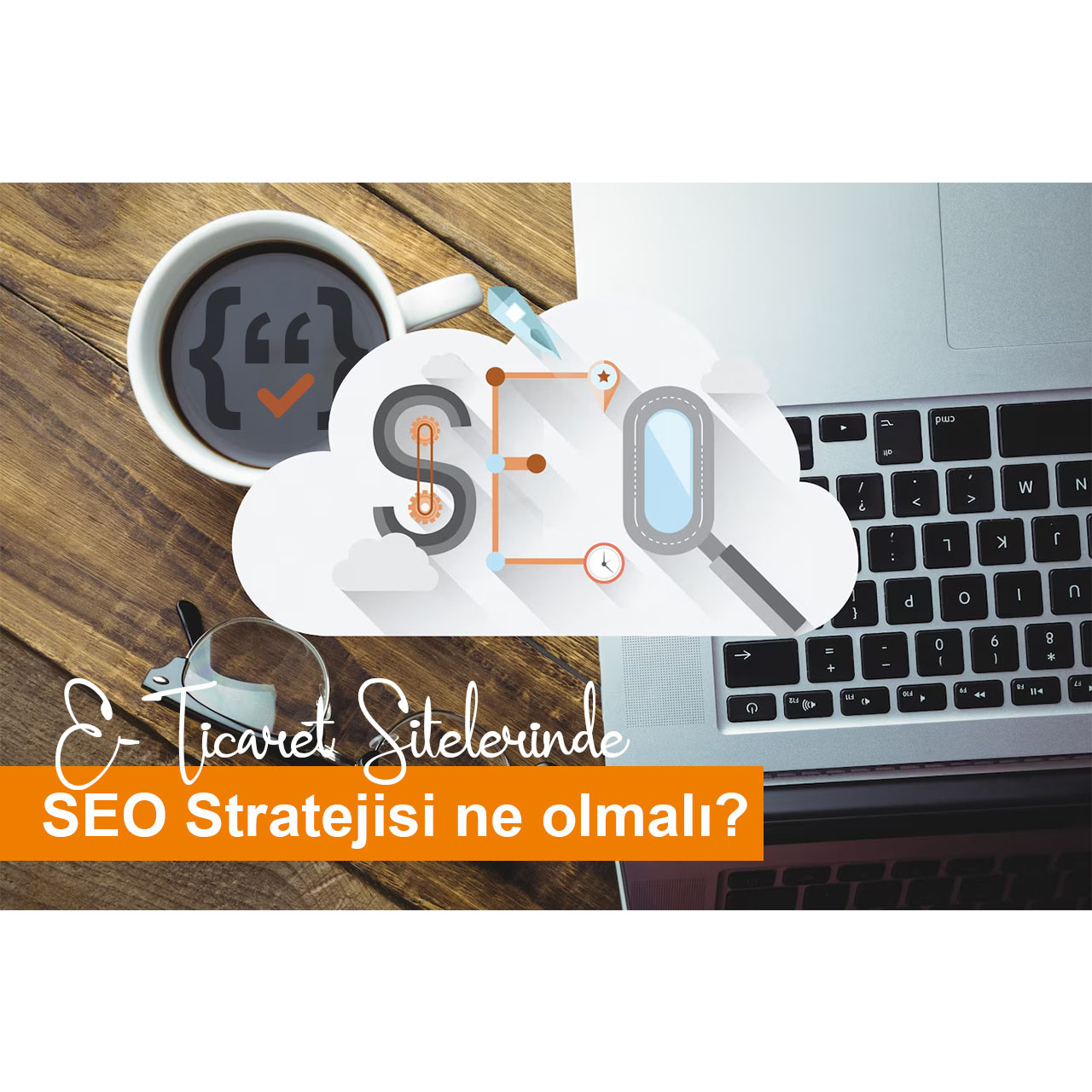 E-Ticaret Sitelerinde SEO Stratejisi Ne Olmalı?